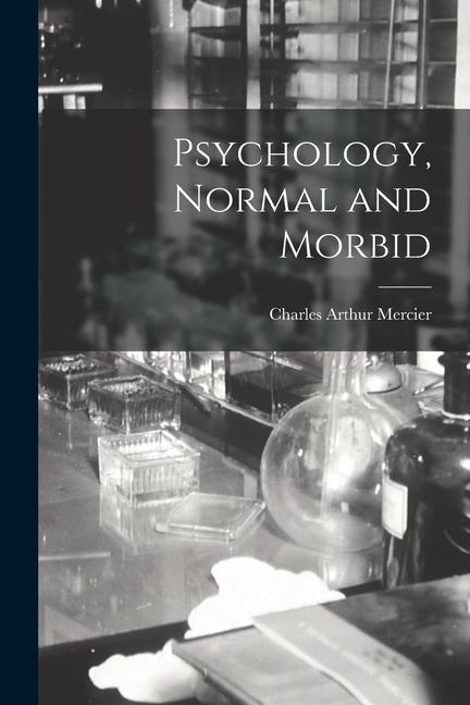 Carte Psychology, Normal and Morbid Charles Arthur Mercier