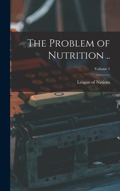Knjiga The Problem of Nutrition ..; Volume 1 League of Nations