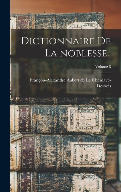 Knjiga Dictionnaire de la noblesse..; Volume 8 François Aubert de La Chesnaye-Desbois