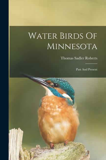 Knjiga Water Birds Of Minnesota: Past And Present Thomas Sadler Roberts