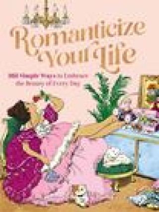 Книга Romanticize Your Life: 365 Simple Ways to Embrace the Beauty of Every Day 