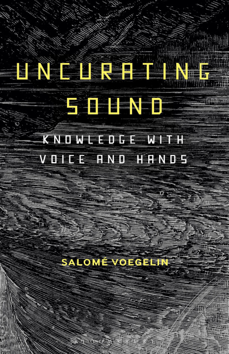 Livre Uncurating Sound: Knowledge with Voice and Hands Voegelin