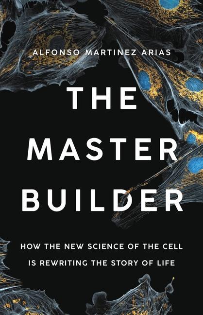 Könyv The Master Builder: How the New Science of the Cell Is Rewriting the Story of Life 