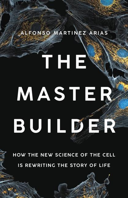 Book The Master Builder: How the New Science of the Cell Is Rewriting the Story of Life 