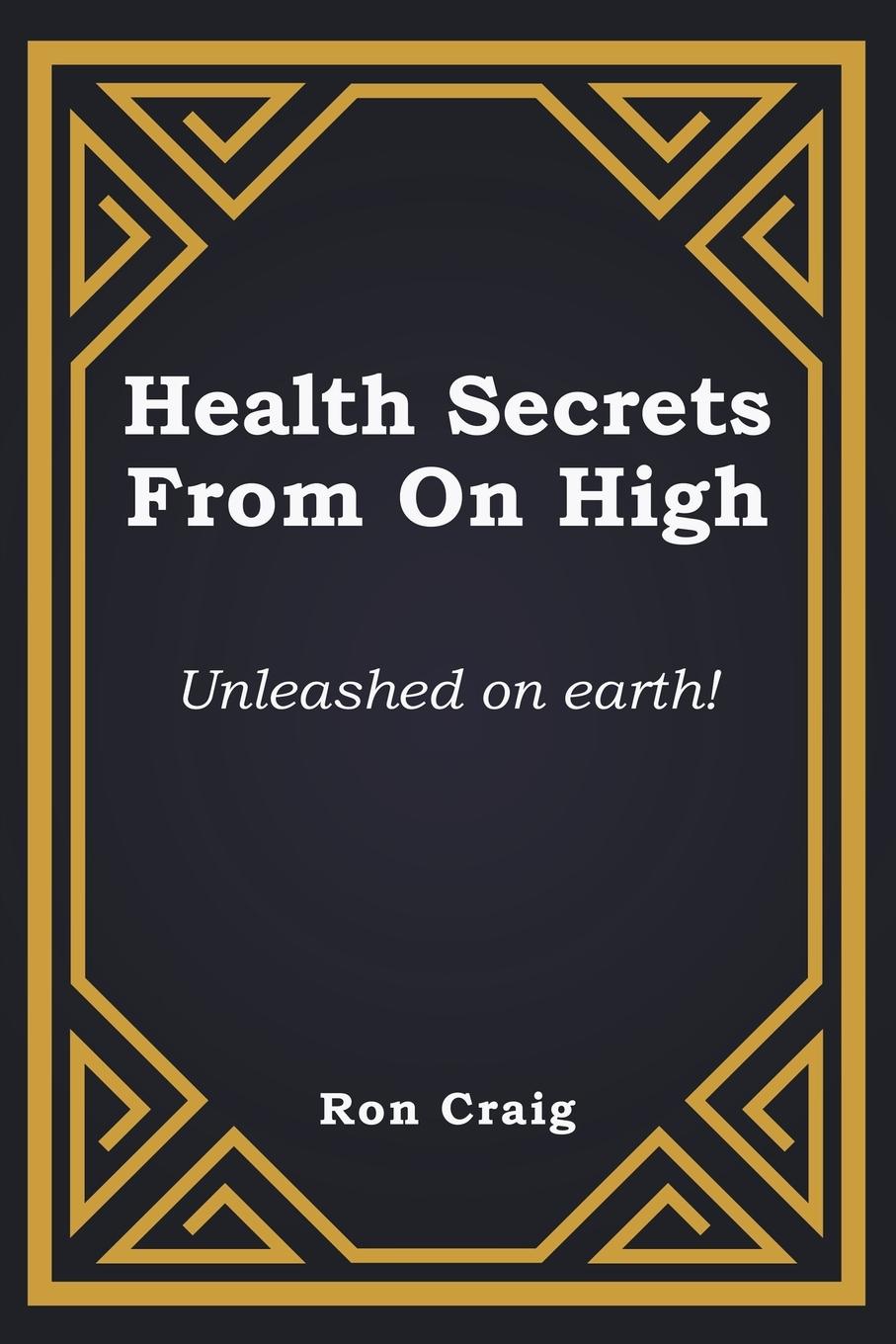 Carte Health Secrets From On High Ronald Craig