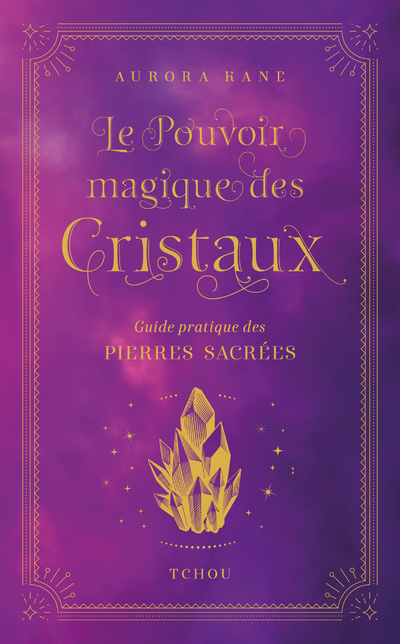 Kniha Le Pouvoir magique des cristaux, Guide pratique des pierres sacrées Aurora Kane
