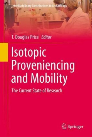 Könyv Isotopic Proveniencing and Mobility T. Douglas Price
