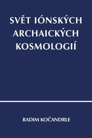 Kniha Svět iónských archaických kosmologií Radim Kočandrle