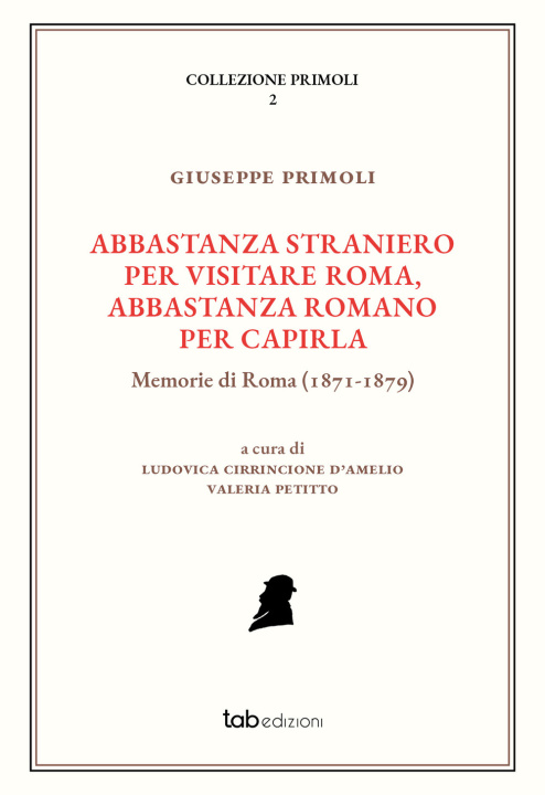 Carte Abbastanza straniero per visitare Roma, abbastanza romano per capirla. Memorie di Roma (1871-1879) Giuseppe Primoli