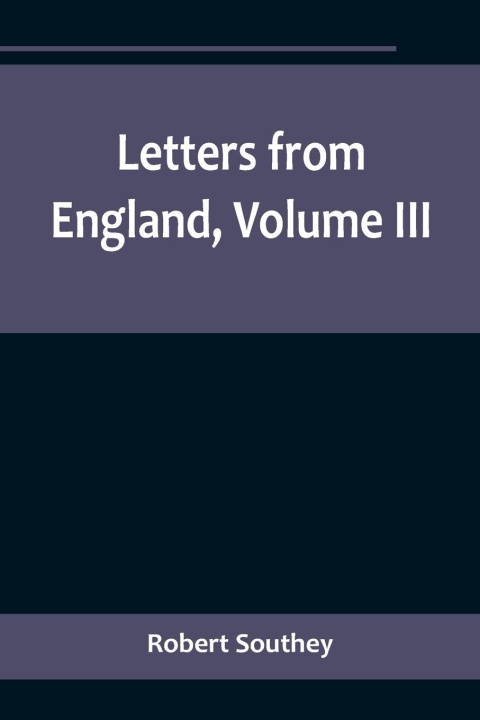 Carte Letters from England, Volume III Robert Southey