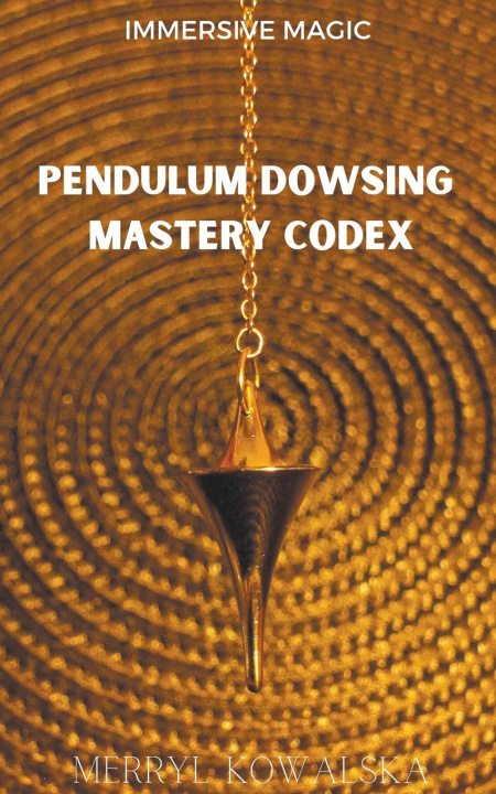 Libro Pendulum Dowsing Mastery Codex Merryl Kowalska