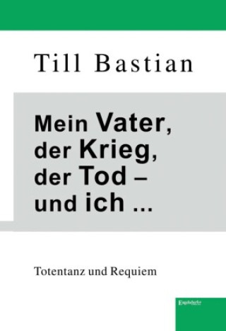 Kniha Mein Vater, der Krieg, der Tod - und ich ... Till Bastian