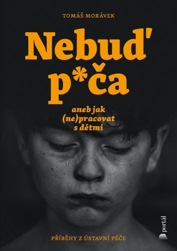Kniha Nebuď p*ča aneb jak (ne)pracovat s dětmi Tomáš Morávek