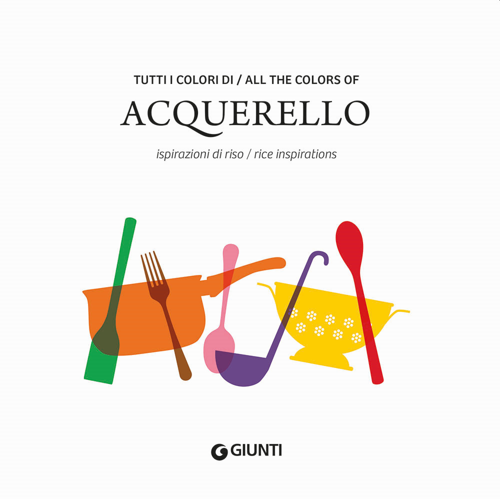 Könyv Tutti i colori di Acquerello. Ispirazioni di riso-All the colors of Acquerello. Rice inspirations. Ediz. italiana e inglese 