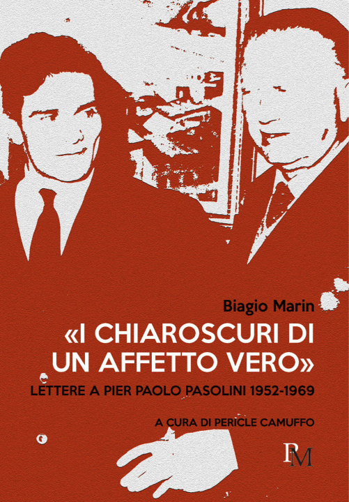 Carte chiaroscuri di un affetto vero». Lettere a Pier Paolo Pasolini 1952-1969 Biagio Marin