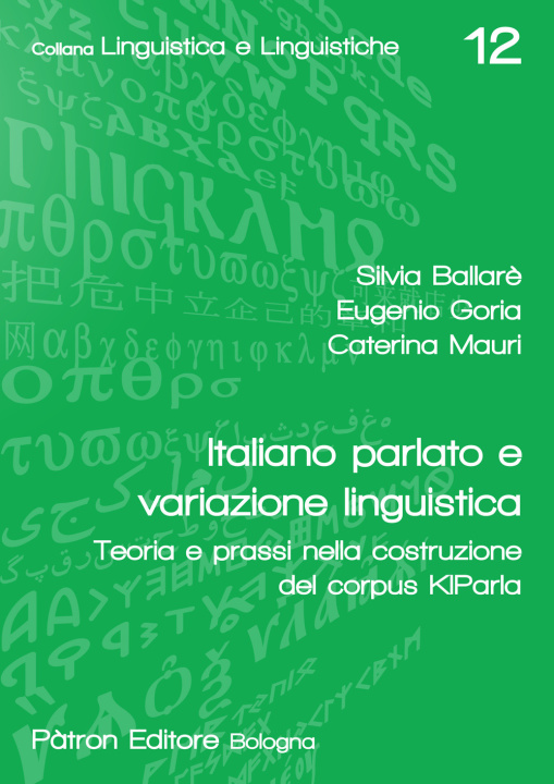 Книга Italiano parlato e variazione linguistica Teoria e prassi nella costruzione del corpus KIParla Silvia Ballarè