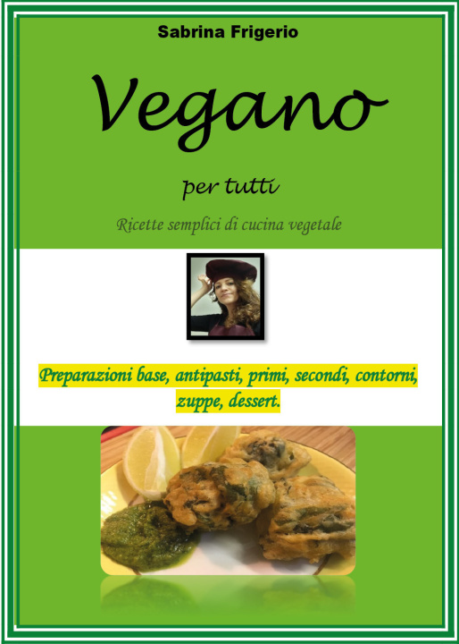 Könyv Vegano per tutti. Ricette semplici di cucina vegetale Sabrina Frigerio