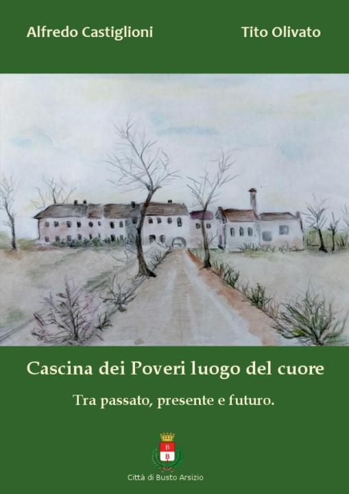 Книга Cascina dei Poveri luogo del cuore. Tra passato, presente e futuro Alfredo Castiglioni