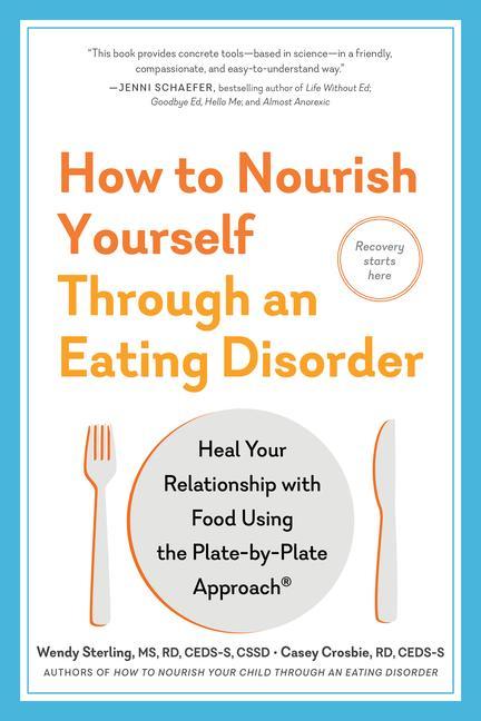 Carte How to Nourish Yourself Through an Eating Disorder: Heal Your Relationship with Food Using the Plate-By-Plate Approach(r) Casey Crosbie