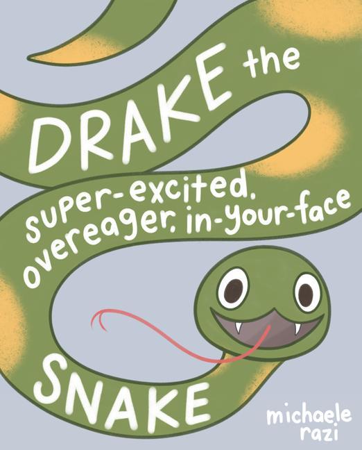 Carte Drake the Super-Excited, Overeager, In-Your-Face Snake: A Book about Consent 