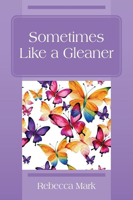Knjiga Sometimes Like a Gleaner Rebecca Mark