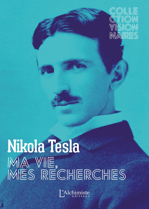 Carte Ma vie, mes recherches - Autobiographie de Nikola Tesla Nikola Tesla