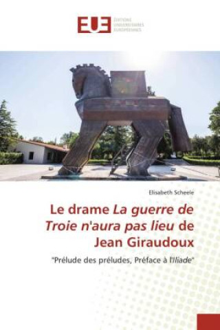 Kniha Le drame La guerre de Troie n'aura pas lieu de Jean Giraudoux 