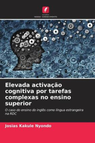 Boek Elevada activaç?o cognitiva por tarefas complexas no ensino superior Josias Kakule Nyondo