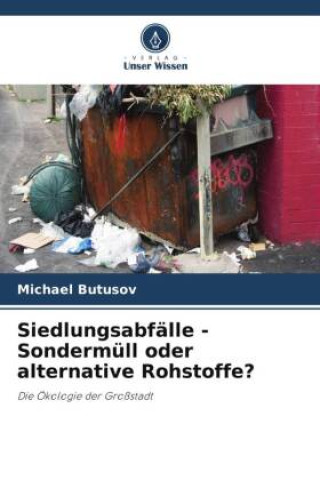 Carte Siedlungsabfälle - Sondermüll oder alternative Rohstoffe? Michael Butusov