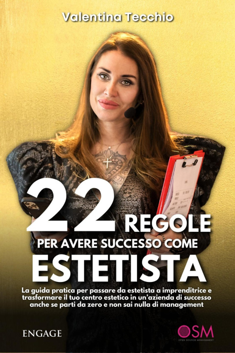 Carte 22 regole per avere successo come estetista. La guida pratica per passare da estetista a imprenditrice e trasformare il tuo centro estetico in un’azie Valentina Tecchio