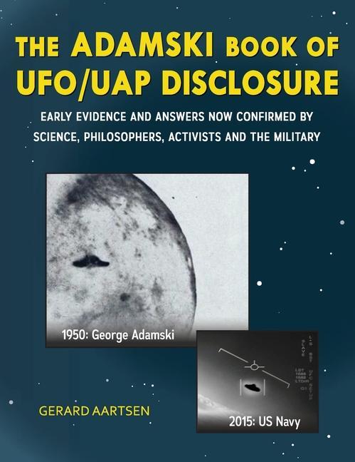 Könyv The Adamski Book of UFO/UAP Disclosure: Early evidence and answers now confirmed by science, philosophers, activists, and the military 