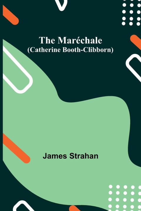 Knjiga The Maréchale (Catherine Booth-Clibborn) James Strahan