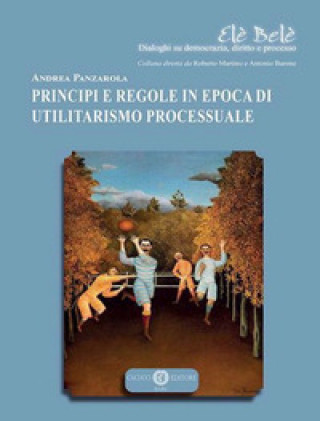 Книга Principi e regole in epoca di utilitarismo processuale Andrea Panzarola