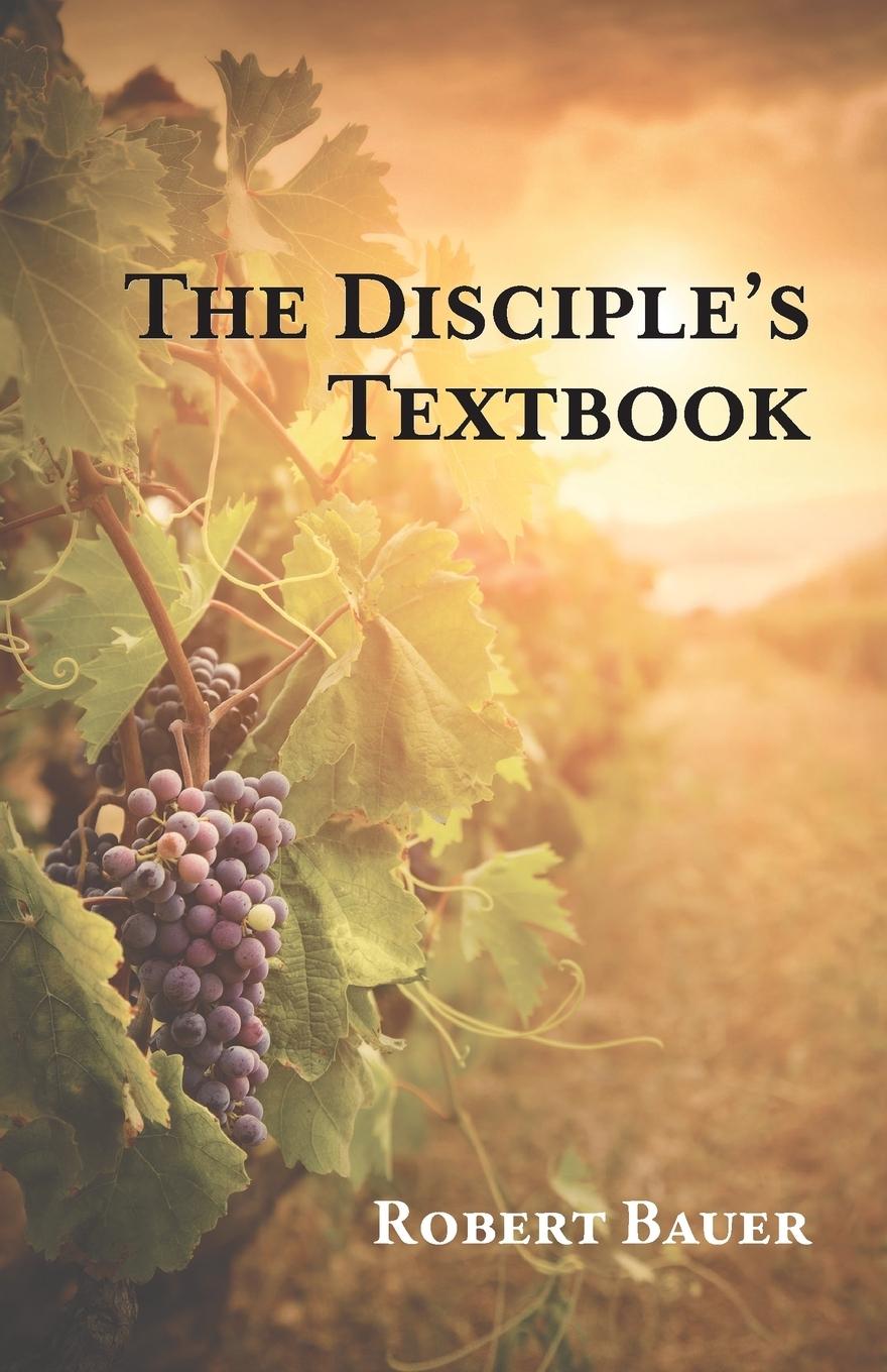 Carte The Disciple's Textbook Robert Bauer
