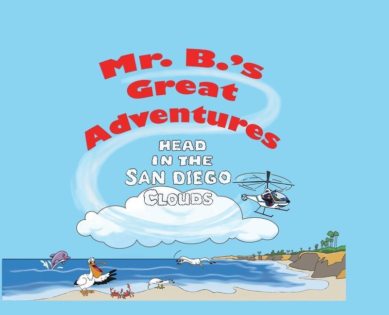 Knjiga Mr. B's Great Adventures: Head in the San Diego Clouds Nancy Troupe