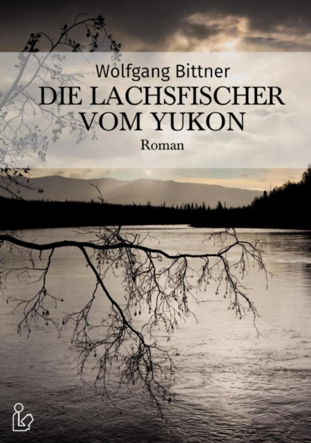 E-kniha DIE LACHSFISCHER VOM YUKON Wolfgang Bittner