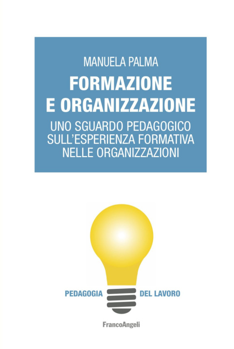 Carte Formazione e organizzazione. Uno sguardo pedagogico sull’esperienza formativa nelle organizzazioni Manuela Palma