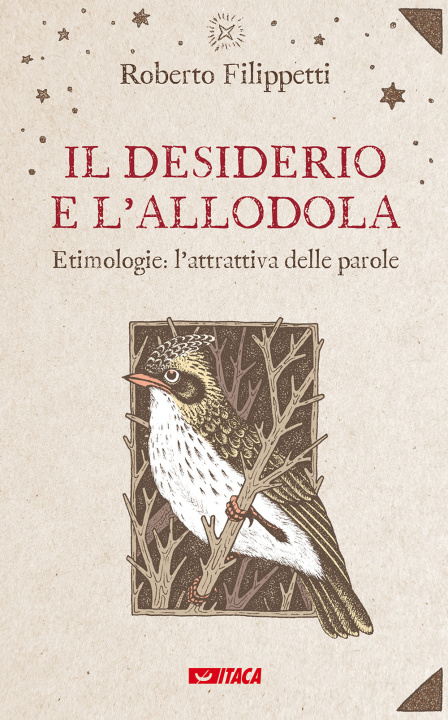 Kniha desiderio e l'allodola. Etimologie: l'attrattiva delle parole Roberto Filippetti