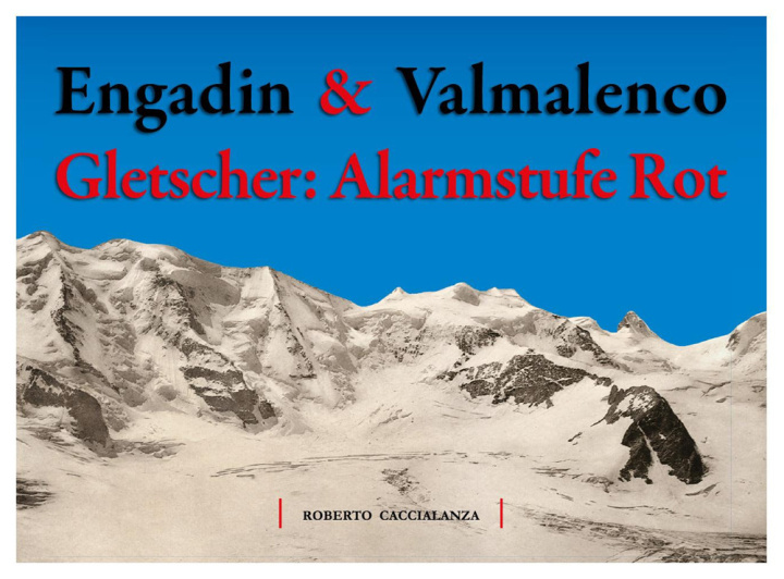 Книга Engadin & Valmalenco. Gletscher: Alarmstufe Rot Roberto Caccialanza