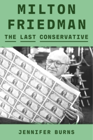 Könyv Milton Friedman: The Last Conservative 