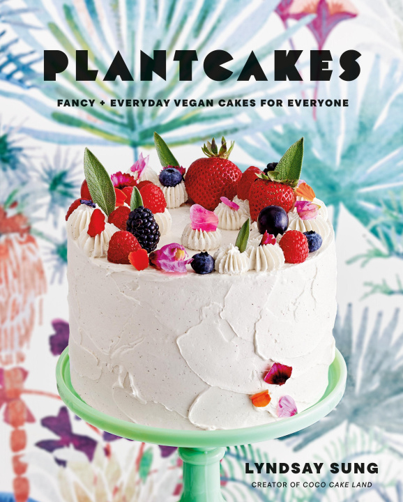 Книга Plantcakes: Fancy + Everyday Vegan Cakes for Everyone 