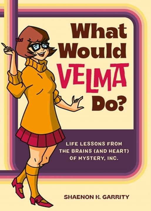 Könyv What Would Velma Do?: Life Lessons from the Brains (and Heart) of Mystery, Inc. 