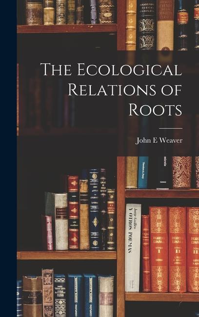 Buch The Ecological Relations of Roots John E Weaver