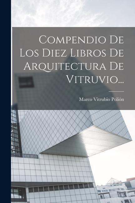 Книга Compendio De Los Diez Libros De Arquitectura De Vitruvio... 