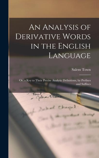 Kniha An Analysis of Derivative Words in the English Language: Or, a Key to Their Precise Analytic Definitions, by Prefixes and Suffixes 