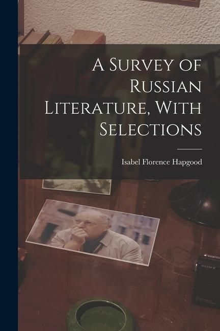 Knjiga A Survey of Russian Literature, With Selections Isabel Florence Hapgood