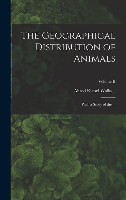 Книга The Geographical Distribution of Animals: With a Study of the ...; Volume II 