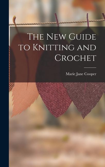 Knjiga The New Guide to Knitting and Crochet Marie Jane Cooper