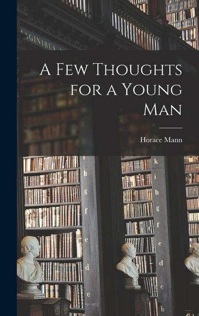 Carte A Few Thoughts for a Young Man Horace Mann