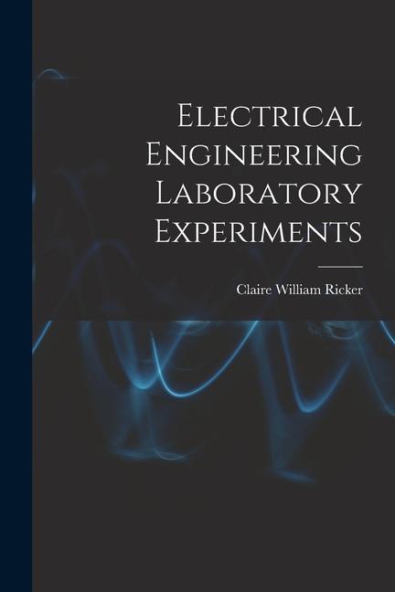 Knjiga Electrical Engineering Laboratory Experiments Claire William Ricker
